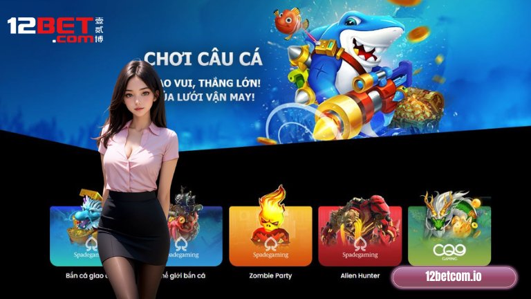 Bắn cá 12Bet: Sản phẩm giải trí nổi bật, thu hút đông đảo anh em tham gia