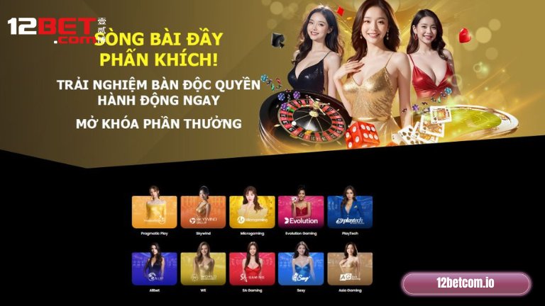 Casino 12Bet: Chọn lựa lý tưởng cho người chơi yêu thích không khí sòng bài
