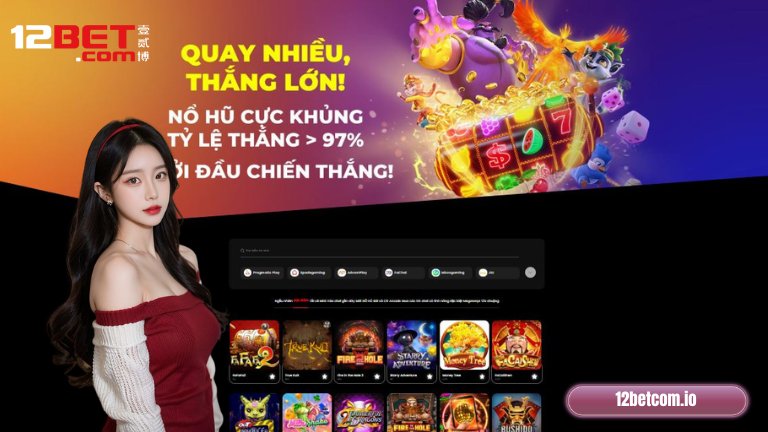 Quay hũ 12Bet đem tới thế giới giải trí hấp dẫn