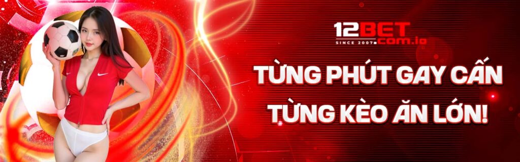 12bet nhà cái đẳng cấp hàng đầu châu á